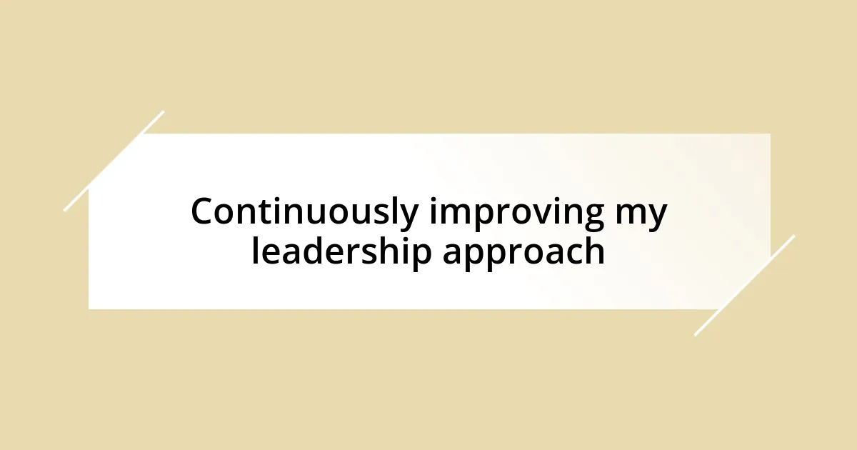 Continuously improving my leadership approach