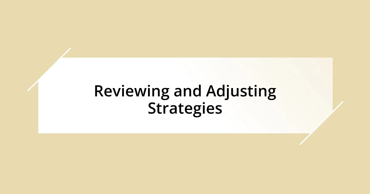 Reviewing and Adjusting Strategies