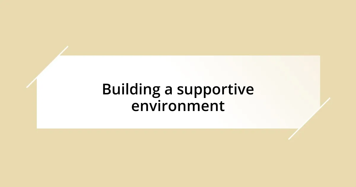 Building a supportive environment