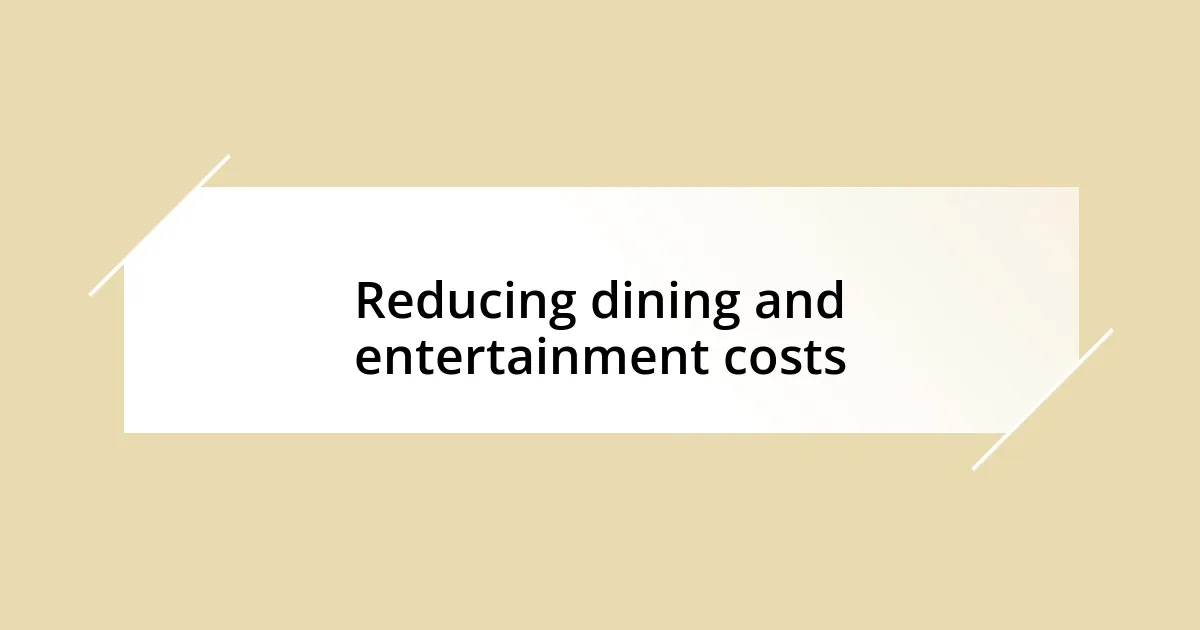 Reducing dining and entertainment costs