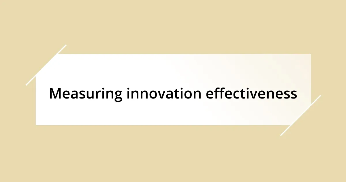 Measuring innovation effectiveness