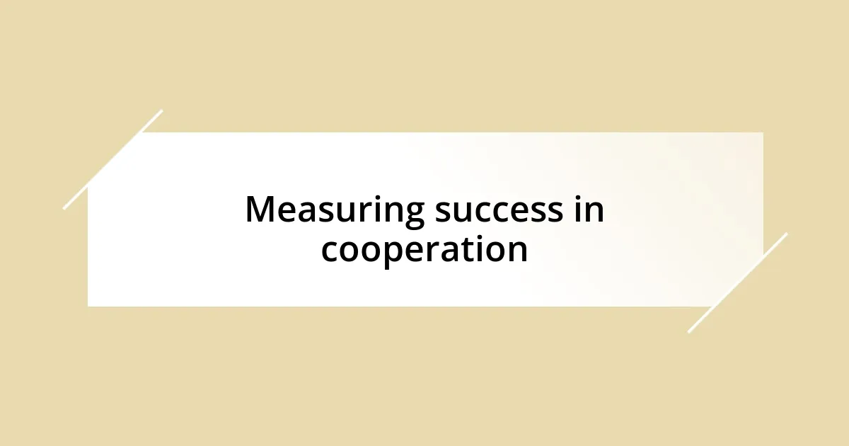 Measuring success in cooperation