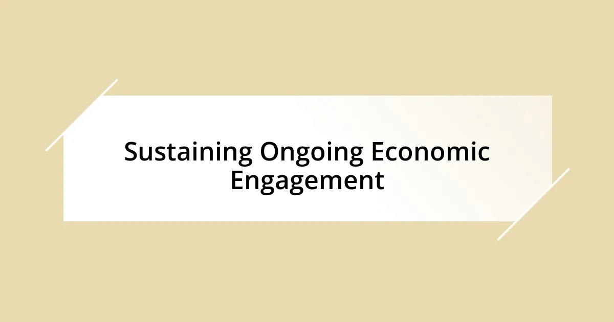 Sustaining Ongoing Economic Engagement