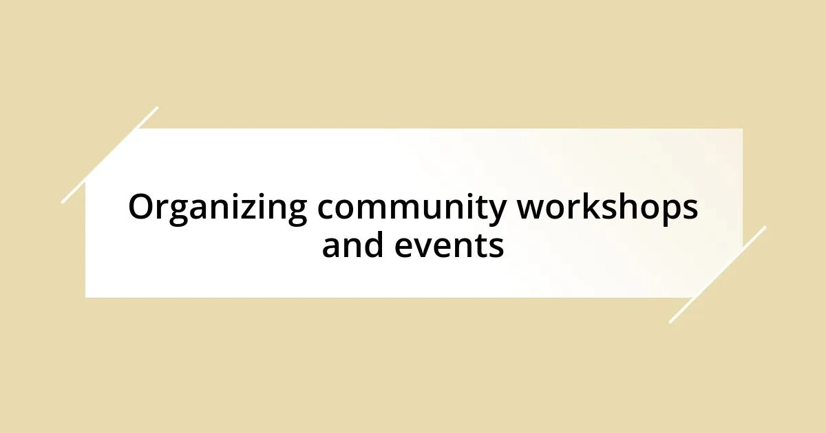 Organizing community workshops and events