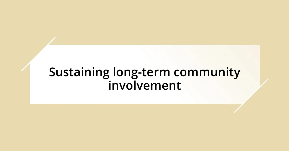 Sustaining long-term community involvement