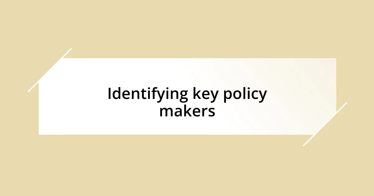 Identifying key policy makers