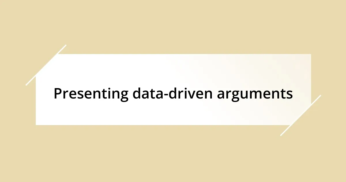 Presenting data-driven arguments