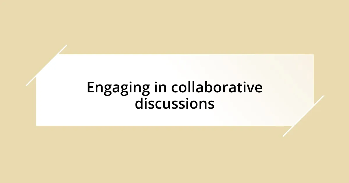 Engaging in collaborative discussions