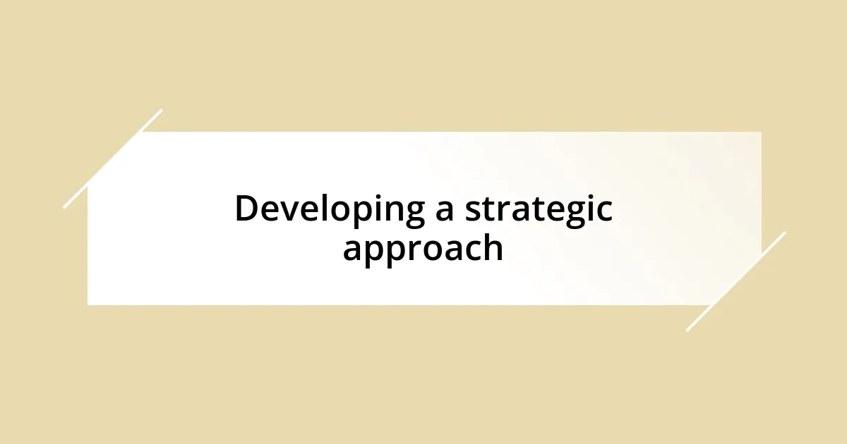 Developing a strategic approach