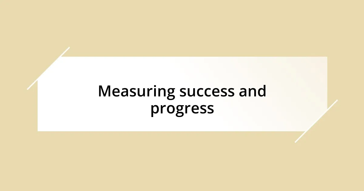 Measuring success and progress