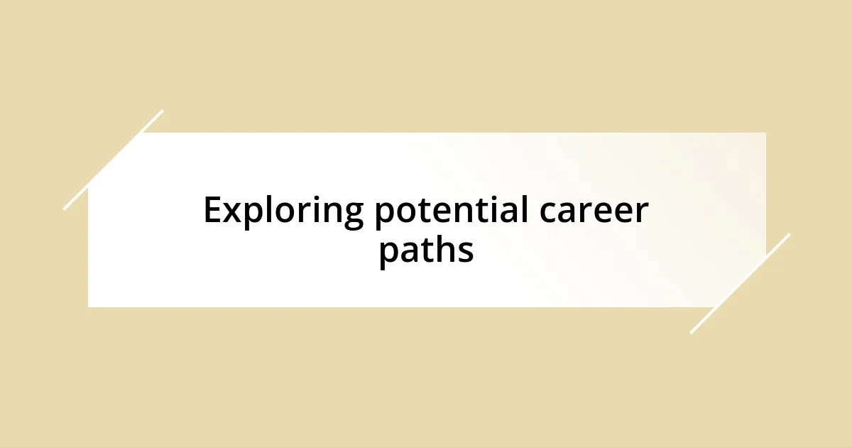 Exploring potential career paths