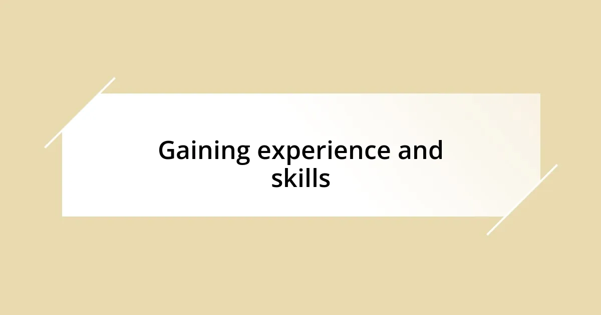 Gaining experience and skills