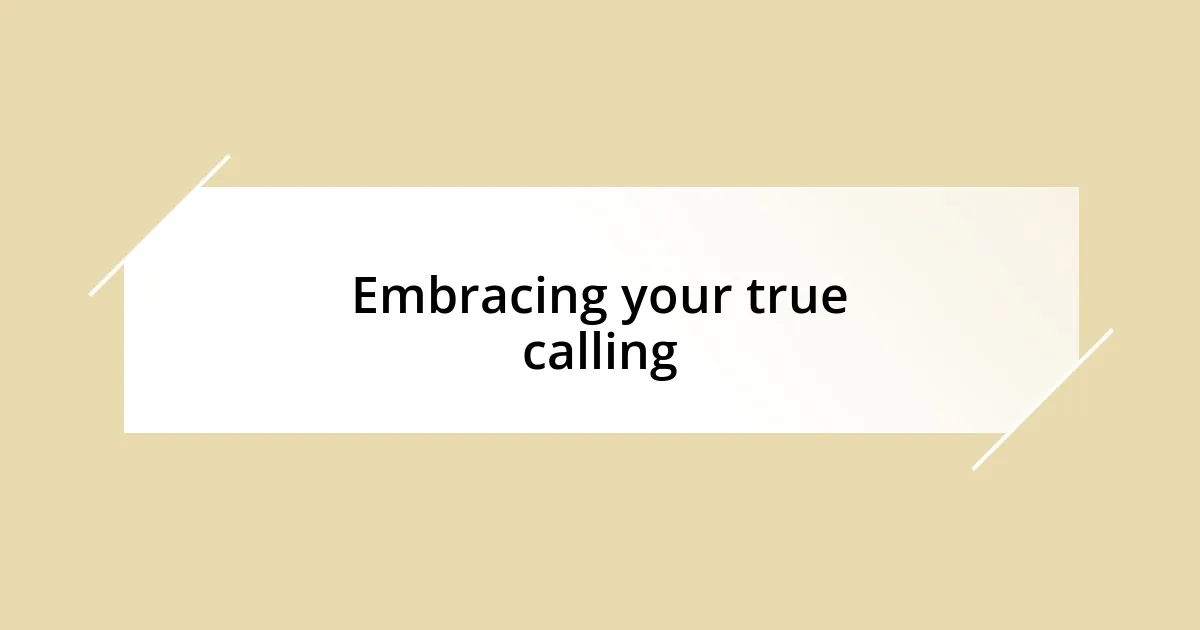 Embracing your true calling