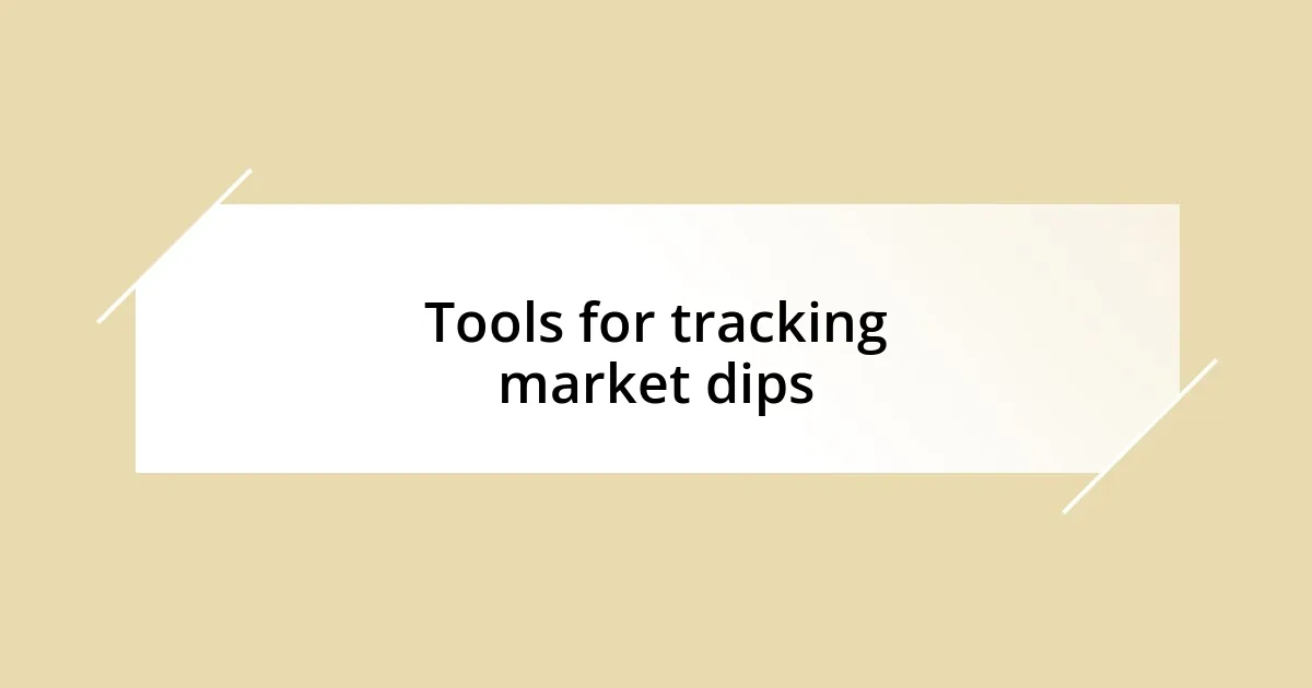 Tools for tracking market dips