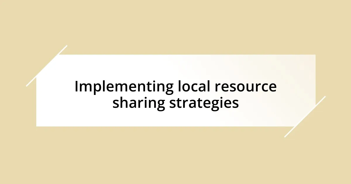 Implementing local resource sharing strategies