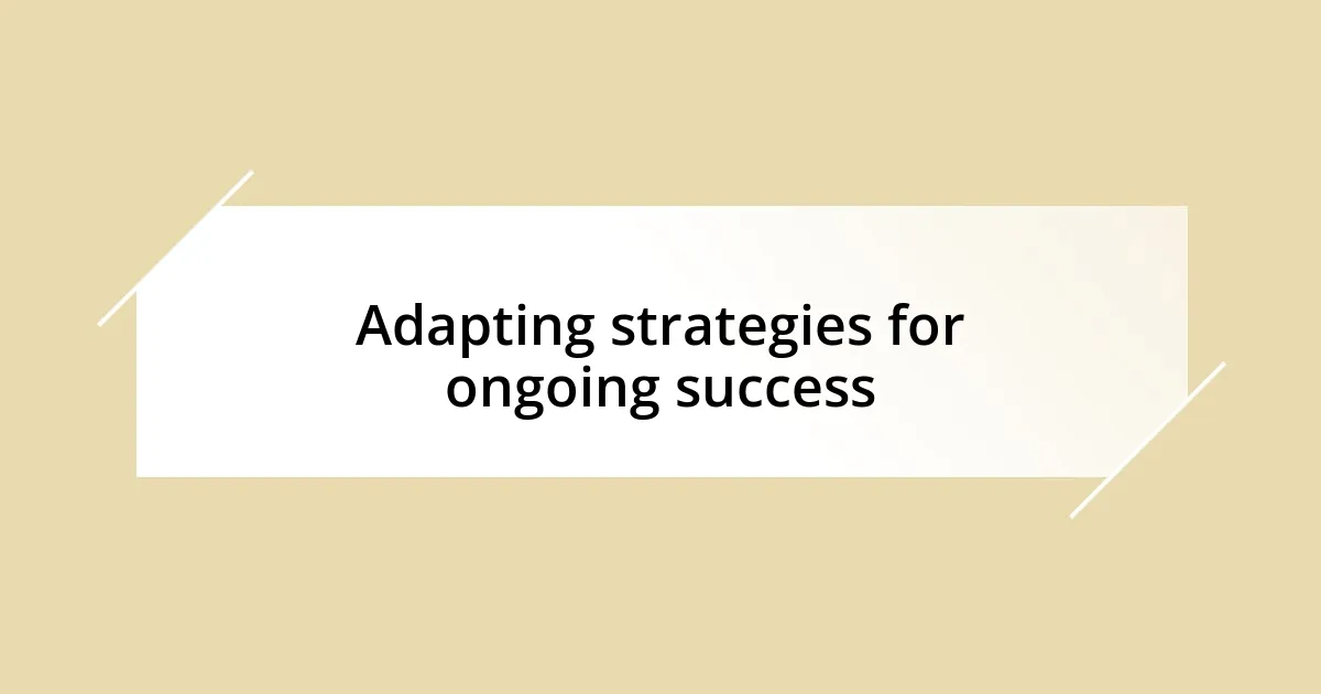 Adapting strategies for ongoing success