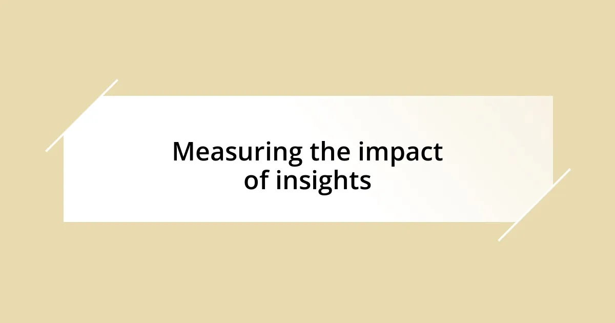 Measuring the impact of insights