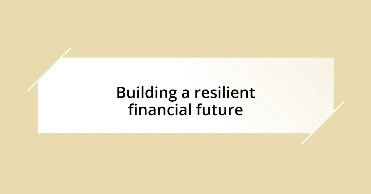 Building a resilient financial future