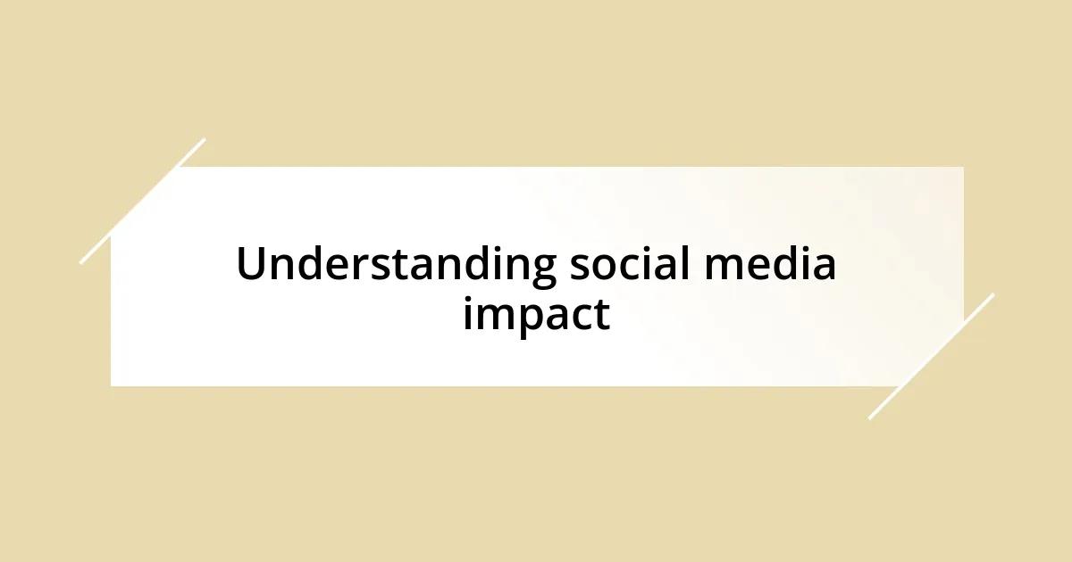 Understanding social media impact