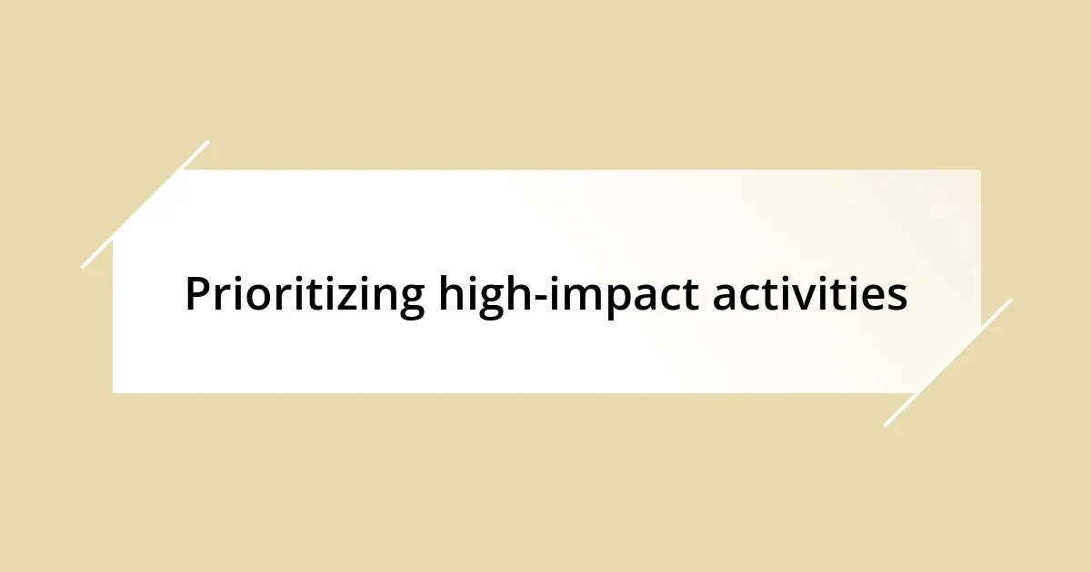 Prioritizing high-impact activities