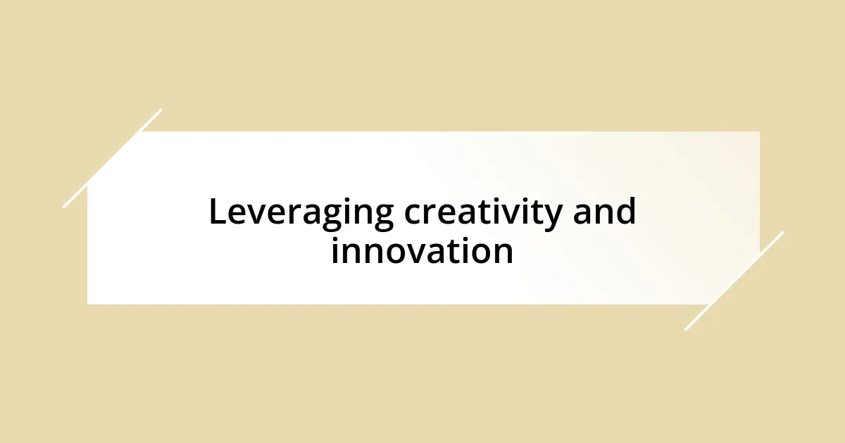 Leveraging creativity and innovation