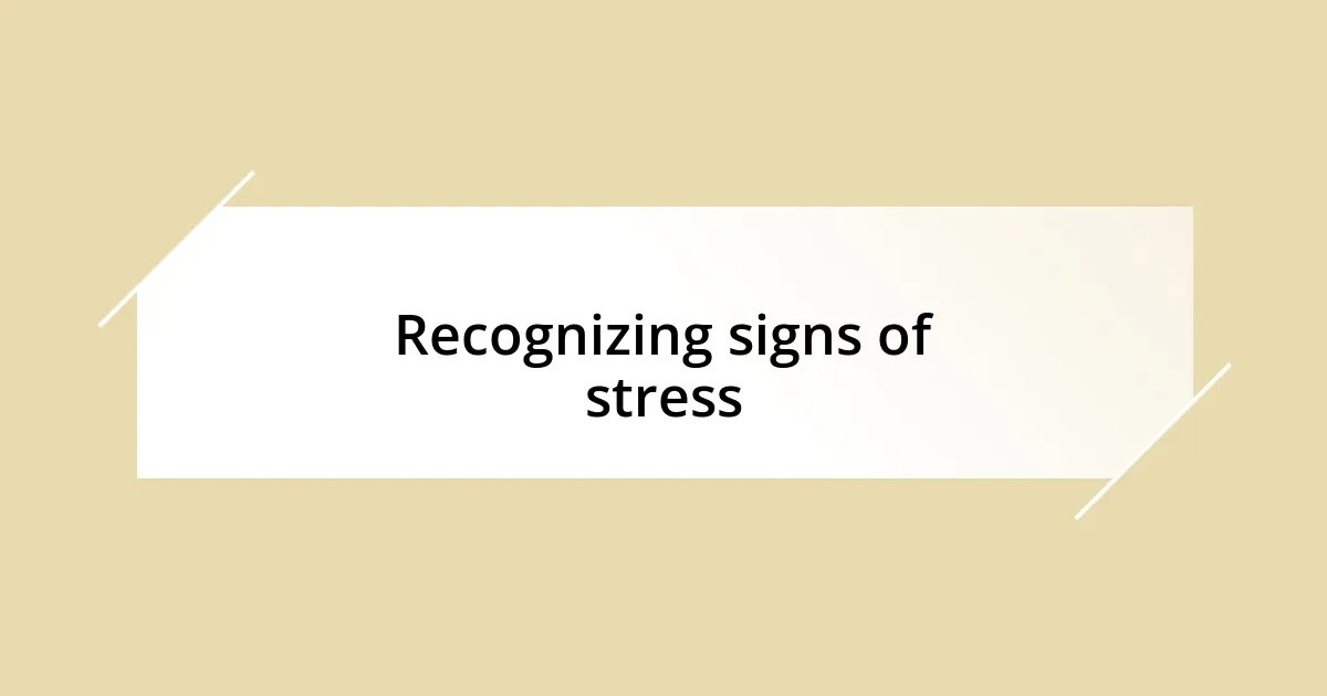 Recognizing signs of stress