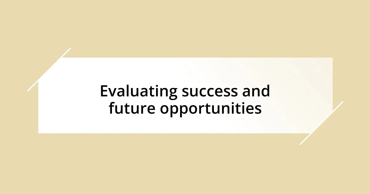 Evaluating success and future opportunities