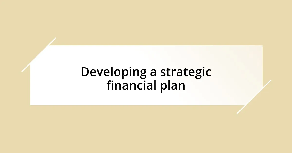 Developing a strategic financial plan