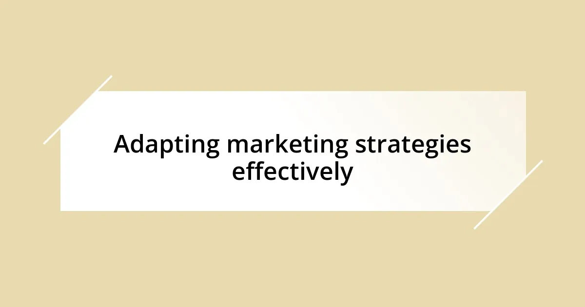 Adapting marketing strategies effectively