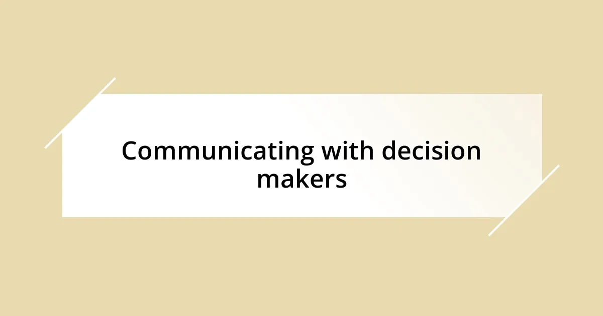 Communicating with decision makers