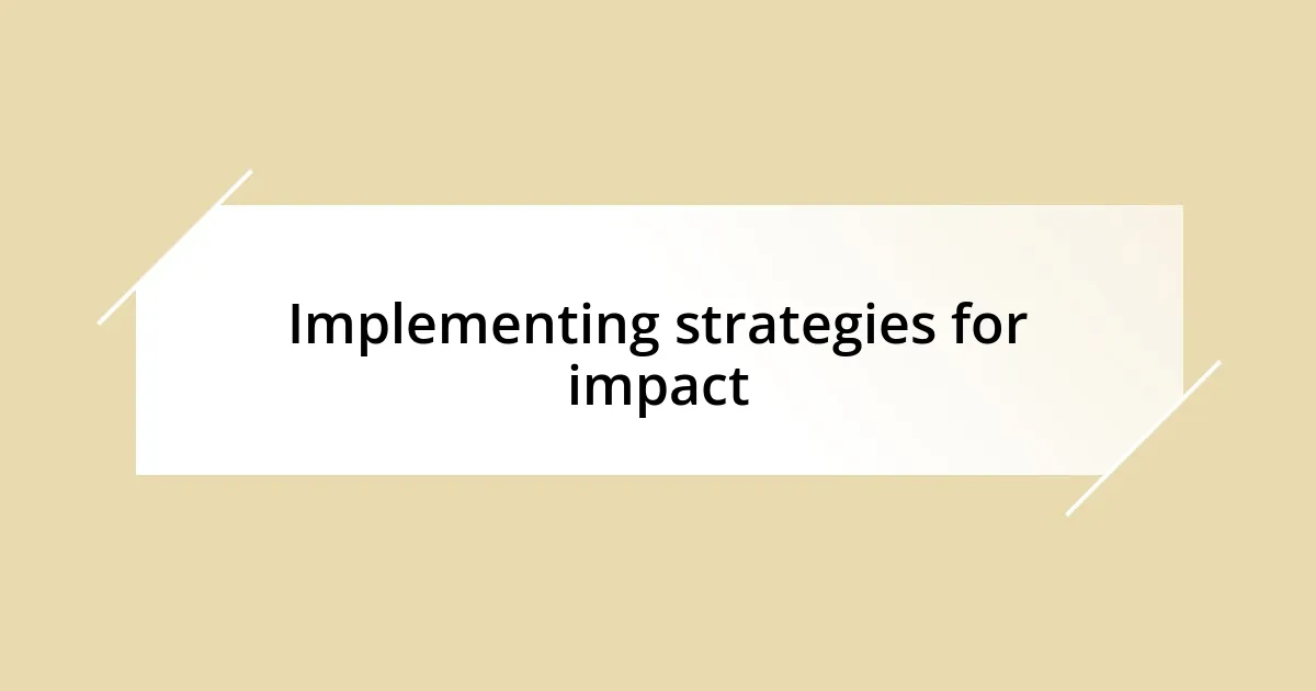 Implementing strategies for impact