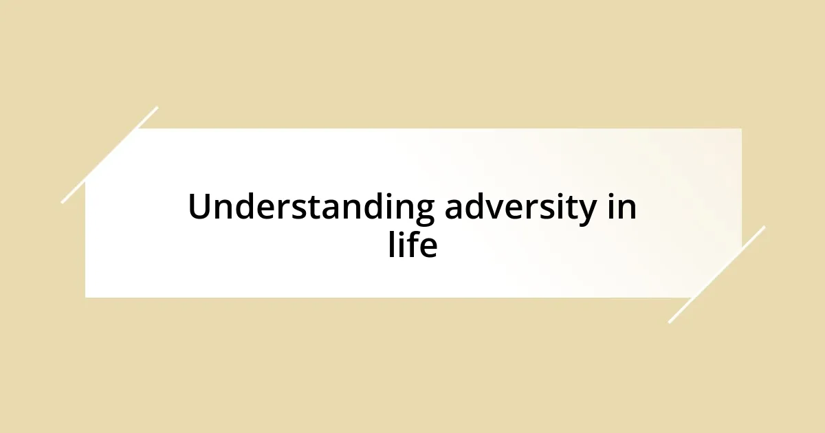 Understanding adversity in life