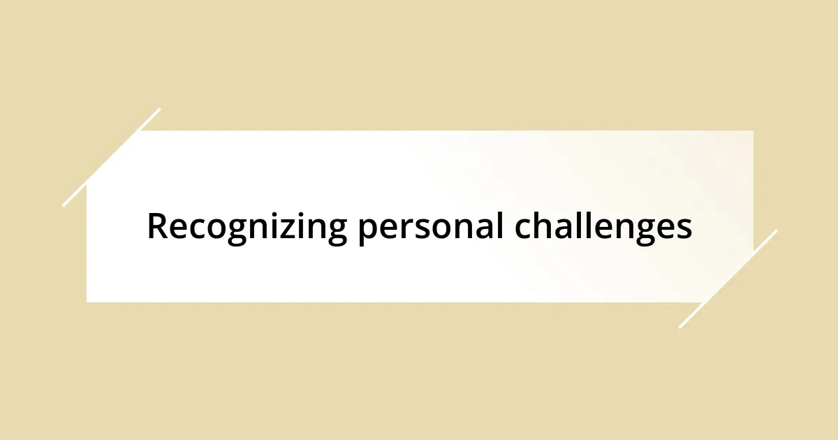 Recognizing personal challenges