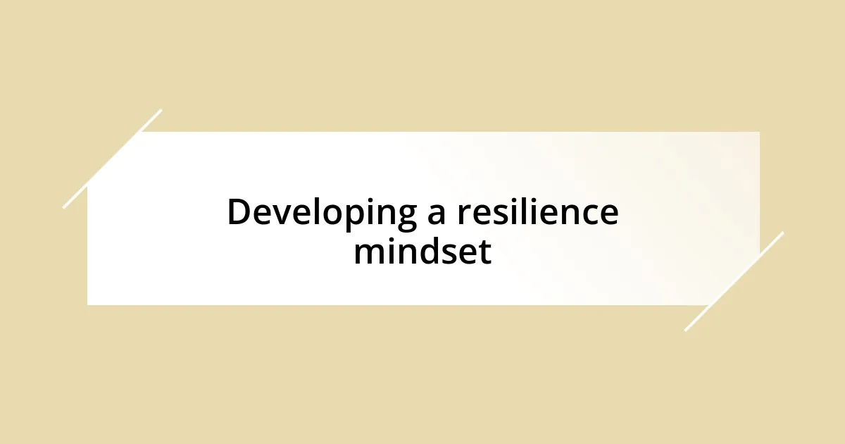 Developing a resilience mindset