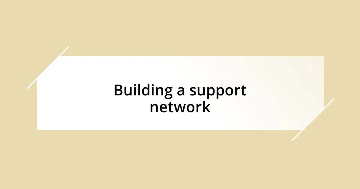 Building a support network