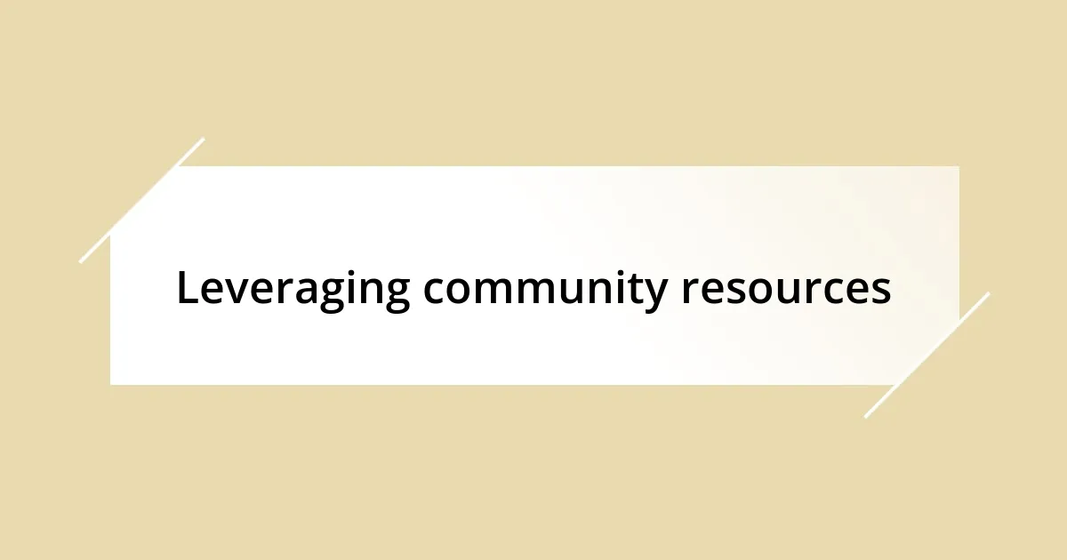 Leveraging community resources