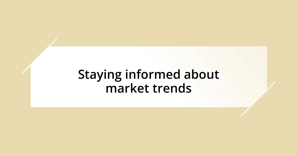 Staying informed about market trends