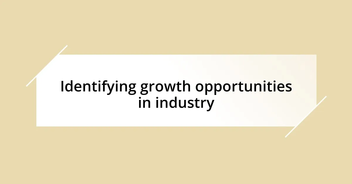 Identifying growth opportunities in industry