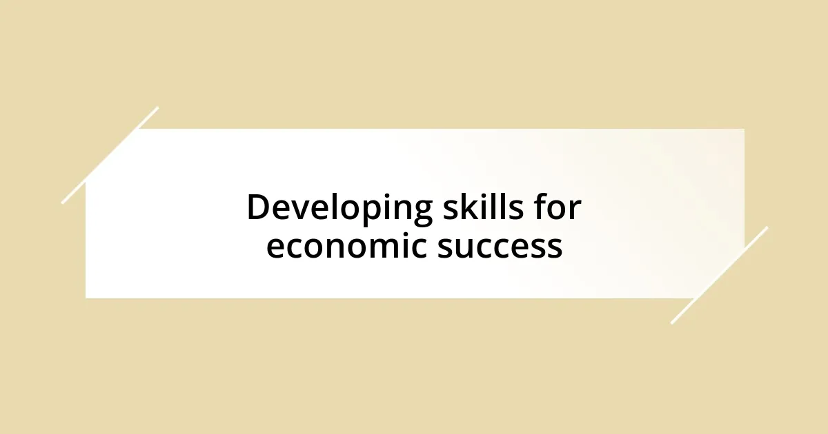 Developing skills for economic success