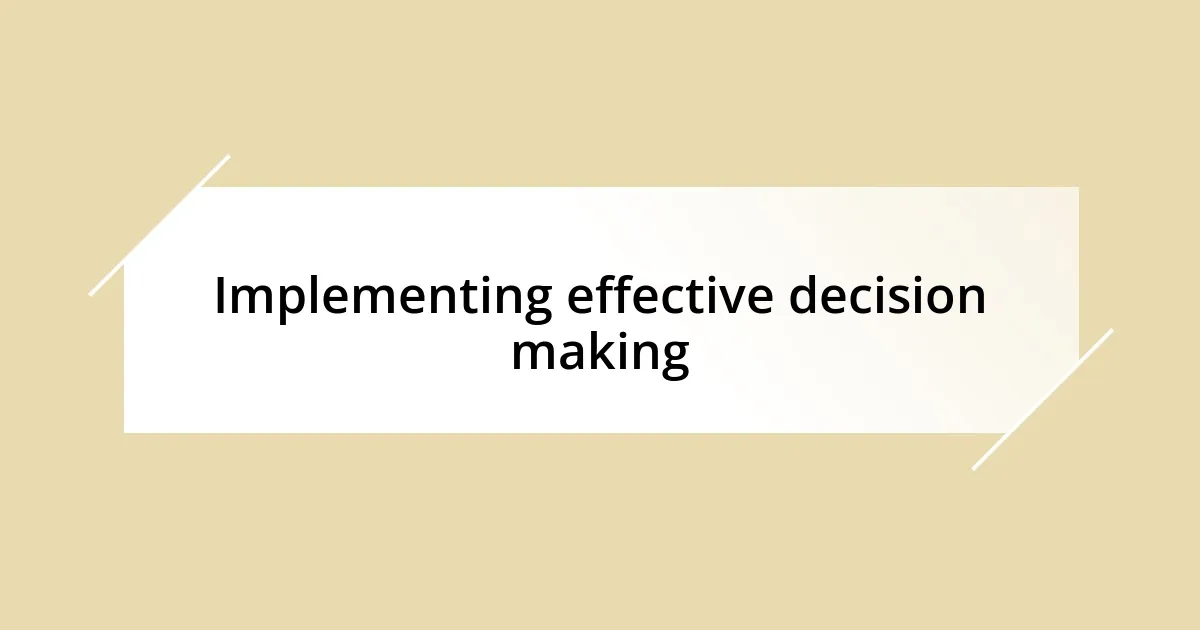 Implementing effective decision making