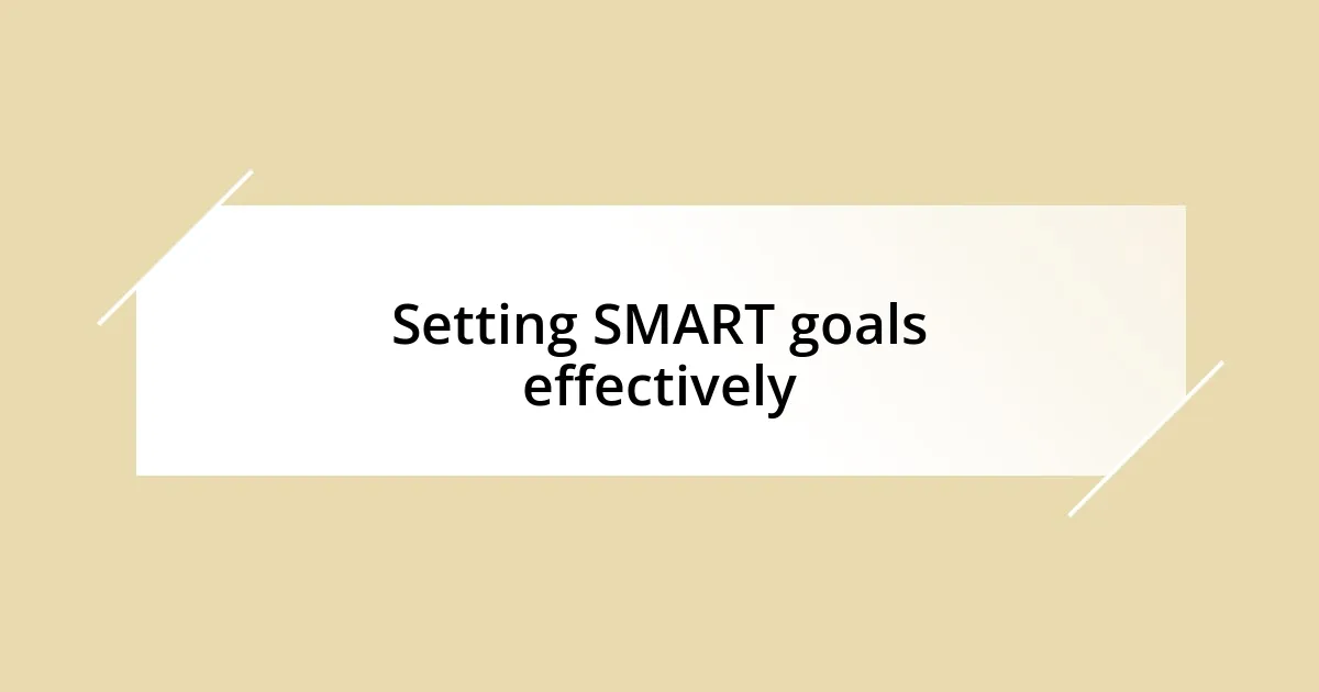 Setting SMART goals effectively