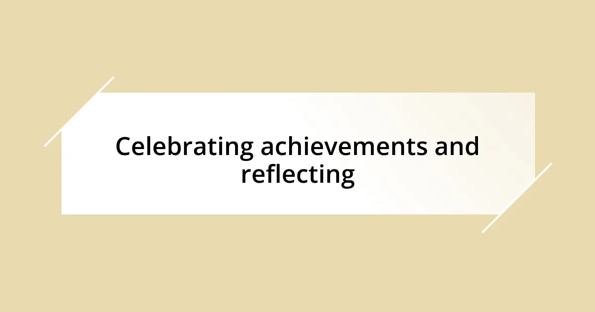 Celebrating achievements and reflecting