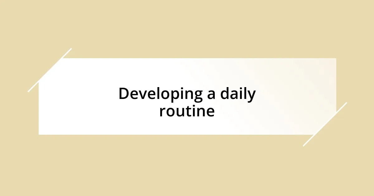 Developing a daily routine