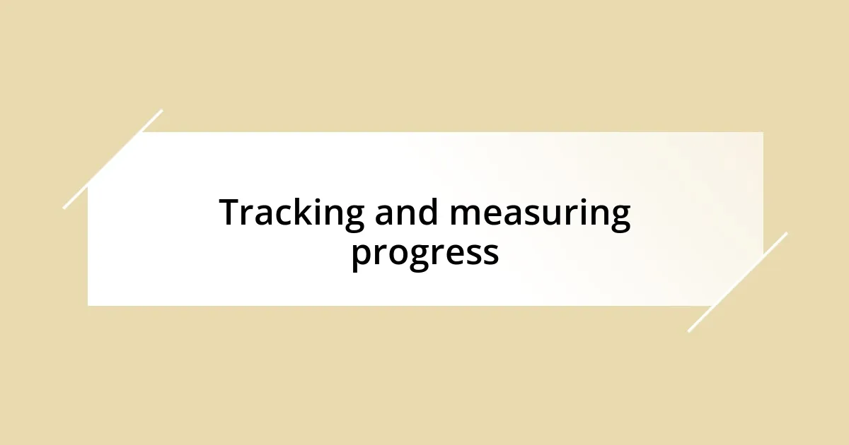 Tracking and measuring progress