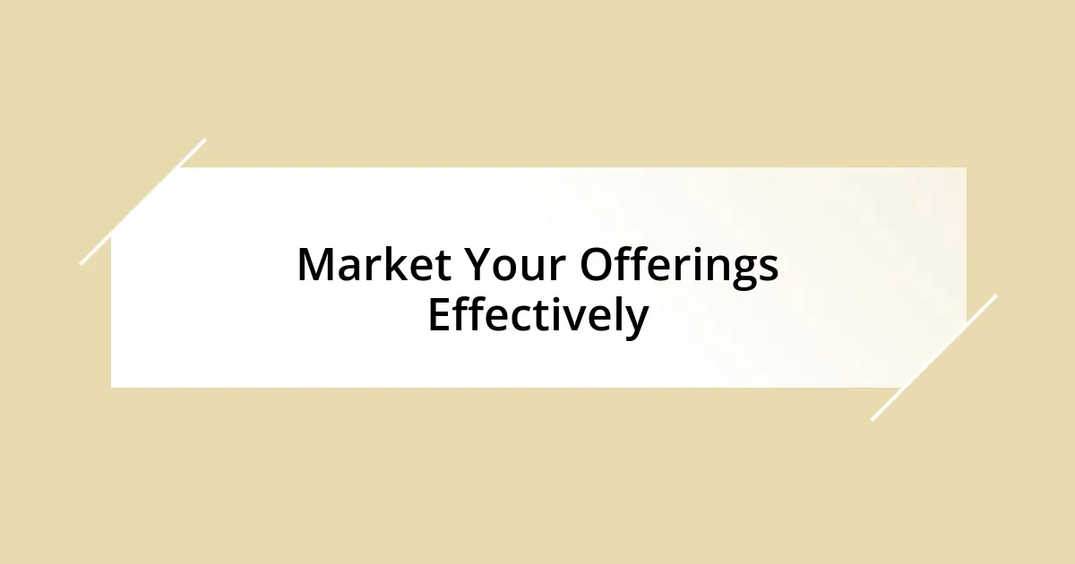 Market Your Offerings Effectively