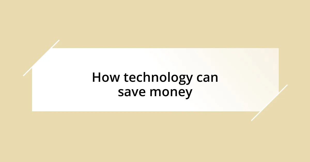 How technology can save money