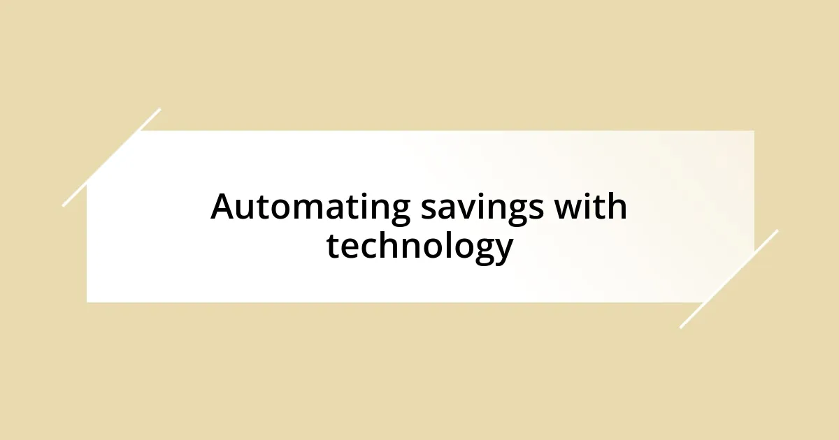 Automating savings with technology