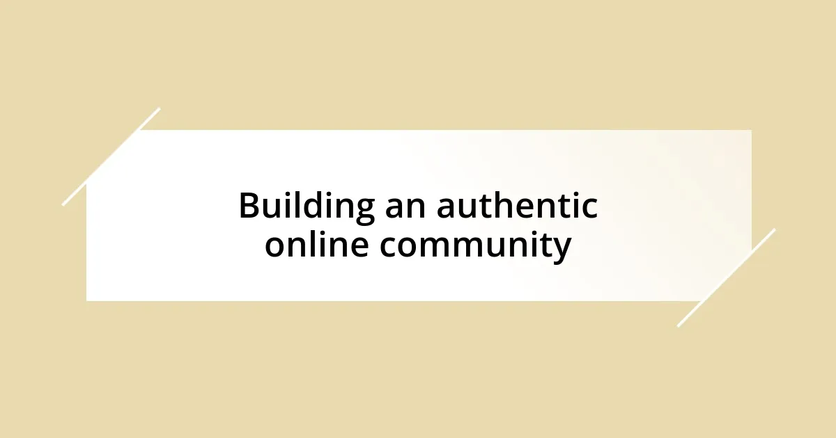 Building an authentic online community