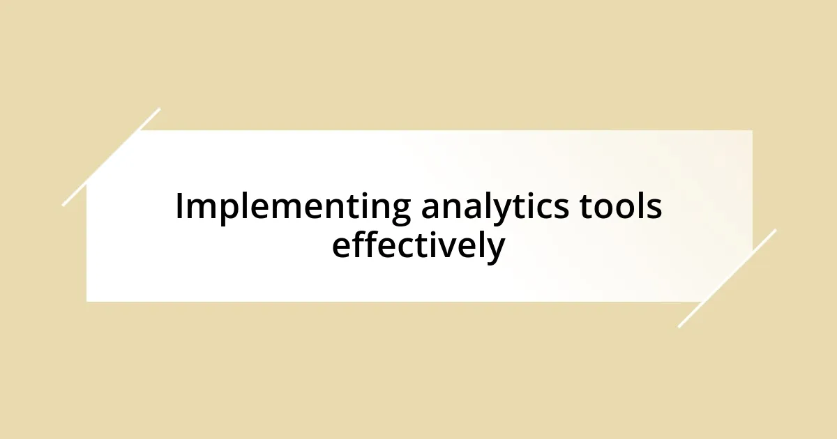 Implementing analytics tools effectively