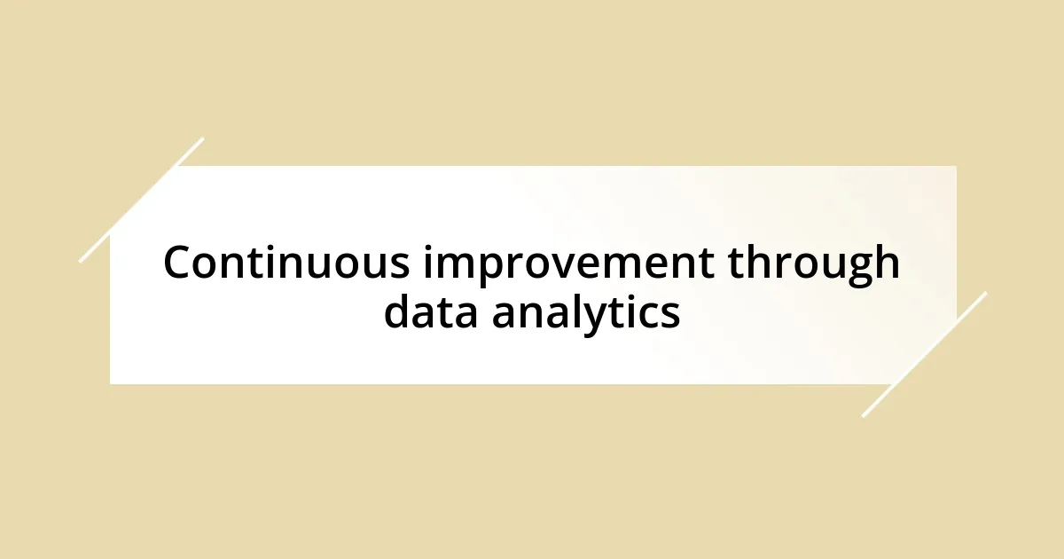 Continuous improvement through data analytics